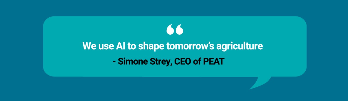 “We use AI to shape tomorrow’s agriculture” – Simone Strey, CEO of PEAT